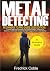 Metal Detecting Beginners to Pro Guide (2020 Edition): A Quick Beginners Guide to Pin Pointing Hidden Treasures at Beaches, underwater etc and the right digging tools to get started