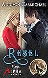 Rebel (Sons of the Alpha, #3)