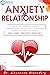 ANXIETY IN RELATIONSHIP: A Step-by-Step Therapy for Couples to Overcome Anxiety, Insecurity, Fear of Abandonment, Jealousy, Attachment, and Conflicts. Including Proven Exercises