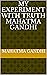 MY EXPERIMENT WITH TRUTH MAHATMA GANDHI