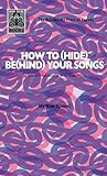 How To (Hide) Be(hind) Your Songs
