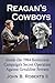 Reagan's Cowboys by John B. Roberts II
