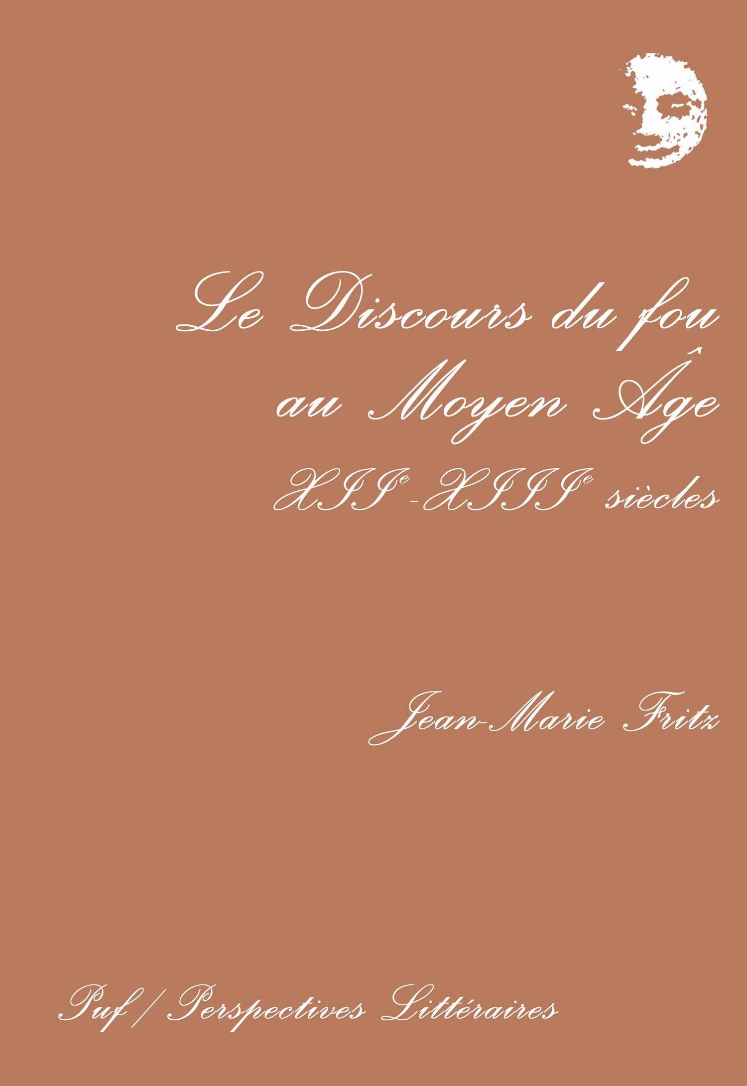 Le Discours du fou au Moyen Age: XIIe-XIIIe siècles : étude comparée des discours littéraire, médical, juridique et théologique de la folie (Paperback)