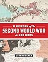 A History of the Second World War in 100 Maps