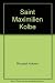 St. Maximilian Kolbe, Apostle of Our Difficult Age