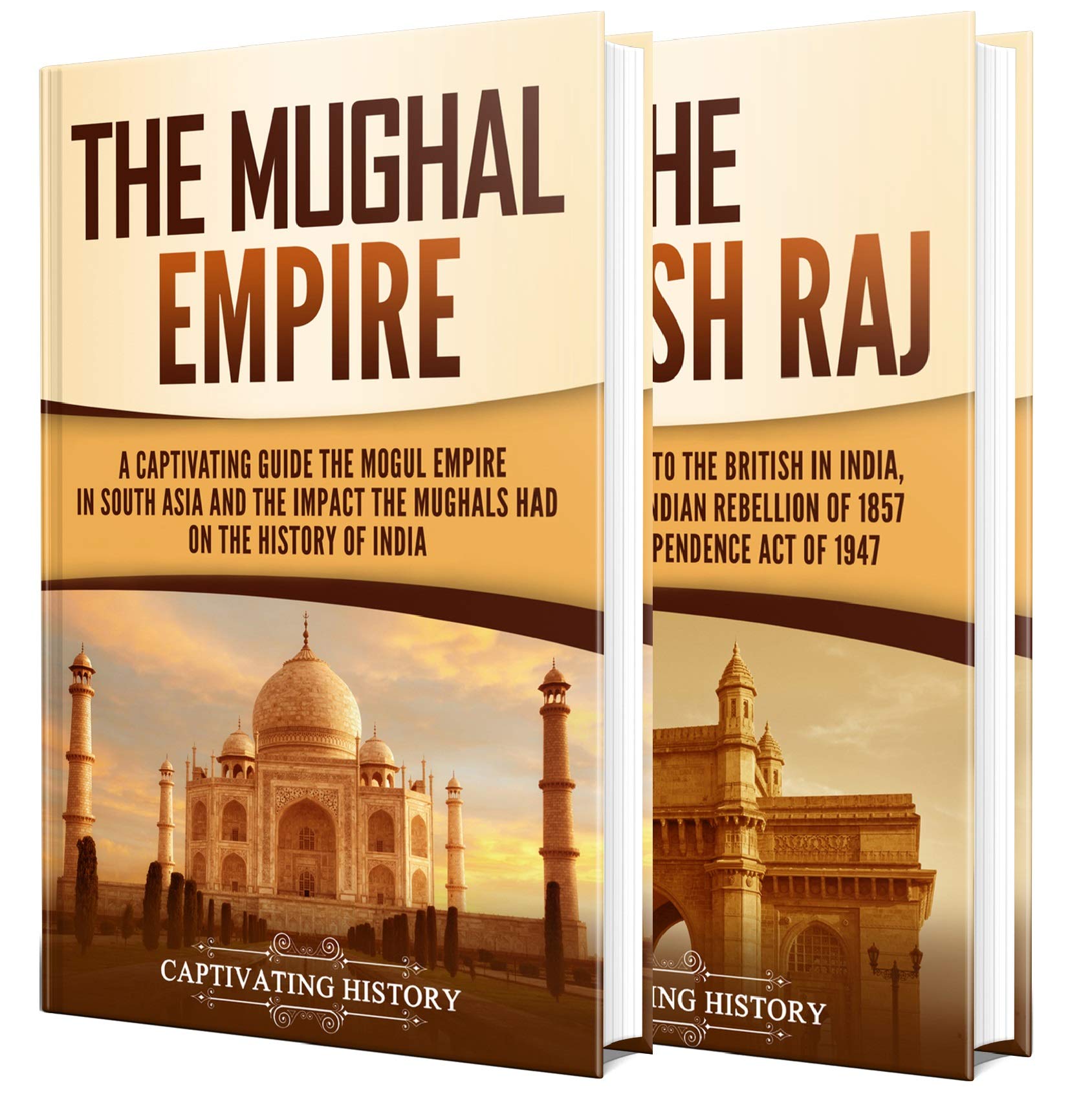 The Mughal Empire and British Raj: A Captivating Guide to the History of India, Starting from the Mughals to the British Empire (Asian History)