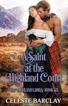 A Saint at the Highland Court by Celeste Barclay
