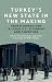 Turkey’s New State in the Making : Transformations in Legality, Economy and Coercion