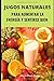 Jugos Naturales: El secreto de jugos y batidos naturales para mantener el cuerpo con mas energía y vitalidad (Spanish Edition)