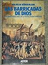 LAS BARRICADAS DE DIOS. ESCENAS POPULARES DE LA REVOLUCIÓN FRANCESA LAS BARRICADAS DE DIOS. ESCENAS POPULARES DE LA REVOLUCIÓN FRANCESA