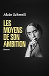 Les Moyens de son ambition by Alain Schmoll