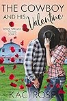 The Cowboy and His Valentine by Kaci Rose The Cowboy and His Valentine by Kaci Rose