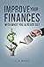 Improve your finances With What You Already Get: Get Out of Debt: The Quick & Efficient Guide to Improving Your Finances with Money You Already Get