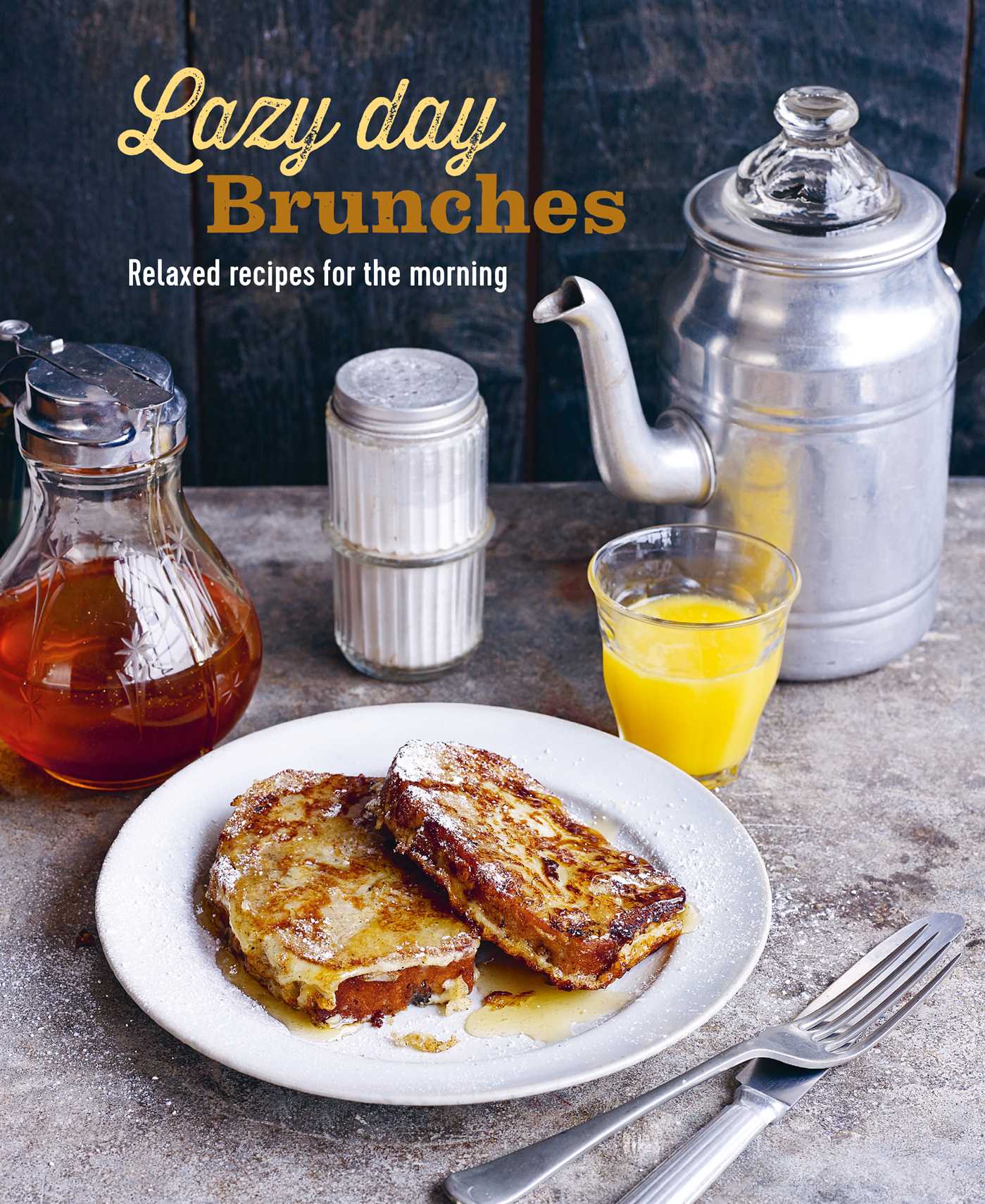 Lazy Day Brunches: Relaxed recipes for the morning (Hardcover)