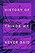 History of Things We Never ...