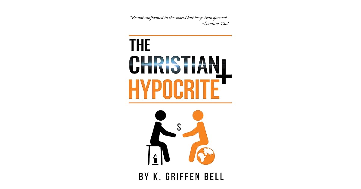 The Christian Hypocrite by K. Griffen Bell