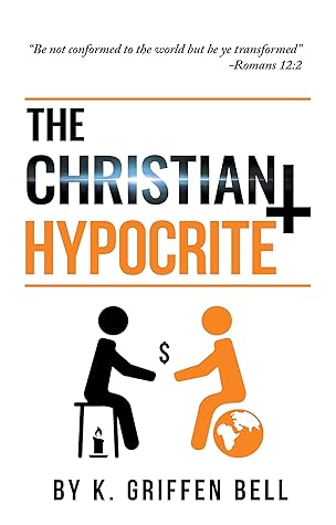 The Christian Hypocrite by K. Griffen Bell