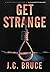 Get Strange by J.C. Bruce
