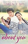 Ten Things I Like About You by Liwen Y. Ho