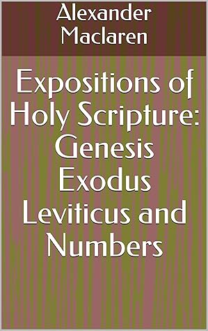 Expositions of Holy Scripture: Genesis Exodus Leviticus and Numbers