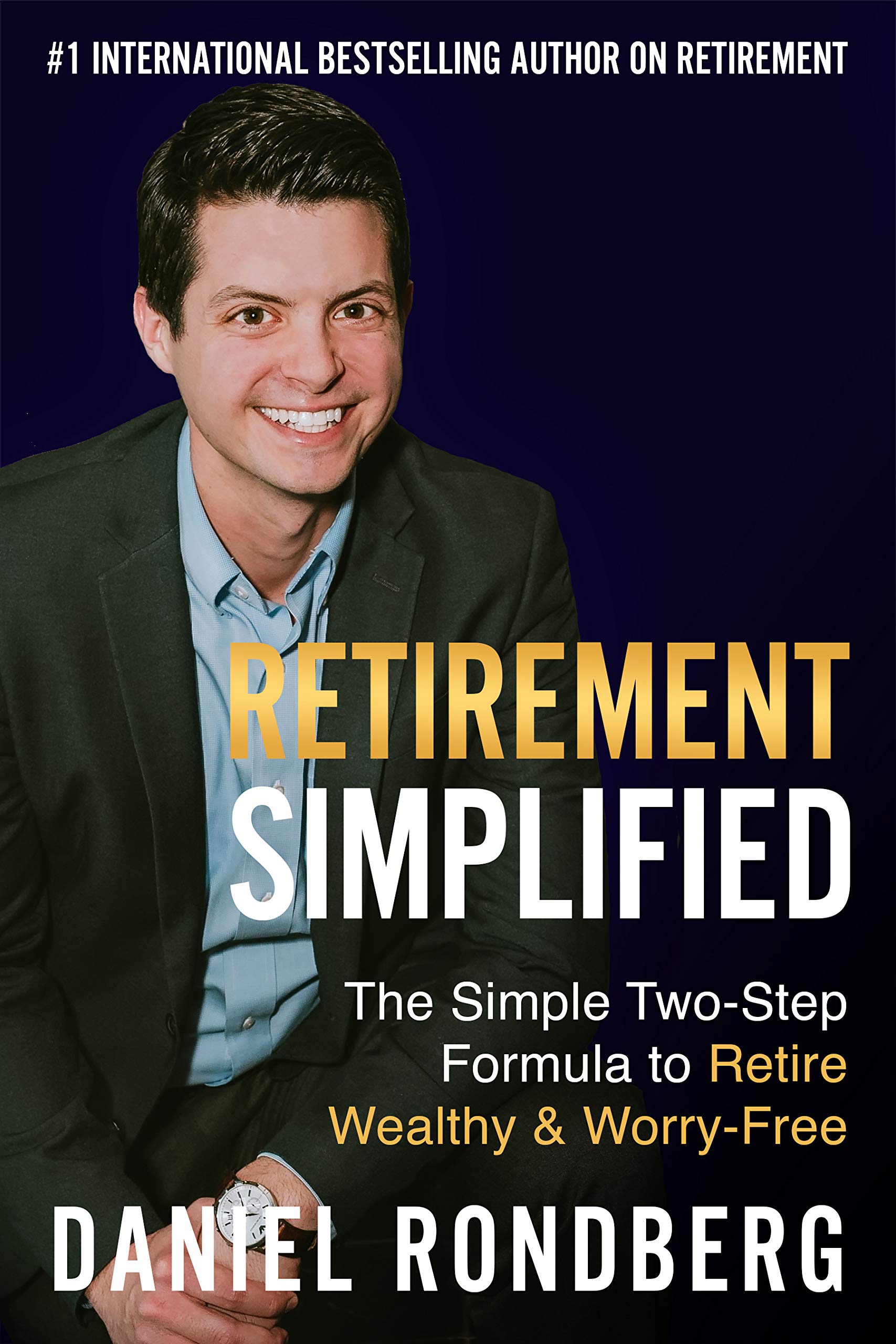 Retirement Simplified: The Simple Two-Step Formula to Retire Wealthy & Worry-Free (Kindle Edition)