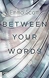 Between Your Words by Emma   Scott