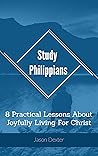 Study Philippians: 8 Practical Lessons About Joyfully Living For Christ (Study and Obey Book 18) Study Philippians: 8 Practical Lessons About Joyfully Living For Christ (Study and Obey Book 18)
