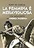 La femmina è meravigliosa. ...