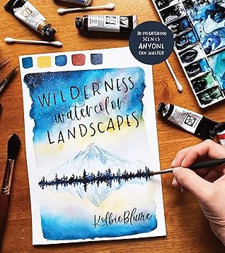 Wilderness Watercolor Landscapes: 30 Eye-Catching Scenes Anyone Can Master