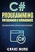 C# Programming For Beginners & Intermediates: C# Made Easy Step By Step With Hands on Projects