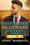 Keeping Her Billionaire Cowboy CEO (Billionaire Ranchers, #2) Keeping Her Billionaire Cowboy CEO (Billionaire Ranchers, #2)