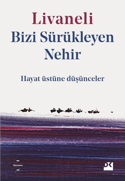 Bizi Sürükleyen Nehir: Hayat Üstüne Düşünceler (Paperback)