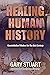 Healing Human History: Cons...