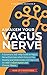 Awaken Your Vagus Nerve: A Scientist’s Self-Help Guide to Vagus Nerve Exercises which Reduced his Anxiety and Depression and Improved his Wife’s Inflammation and Chronic Illness – Now It’s Your Turn