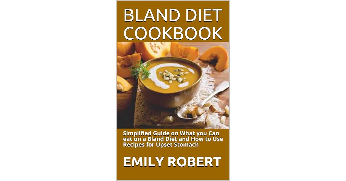 BLAND DIET COOKBOOK Simplified Guide on What you Can eat on a Bland