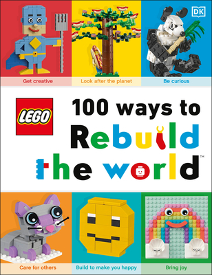 LEGO 100 Ways to Rebuild the World: Get inspired to make the world an awesome place! (Hardcover)