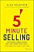 5-Minute Selling: The Proven, Simple System That Can Double Your Sales ... Even When You Don't Have Time