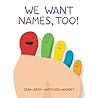 We Want Names, Too!: A Concept Board Book for Kids We Want Names, Too!: A Concept Board Book for Kids
