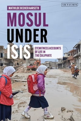 Mosul under ISIS: Eyewitness Accounts of Life in the Caliphate (Paperback)