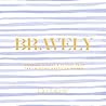 Bravely: Inspiring Quotes & Stories from Trailblazing American Women
