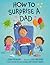 How to Surprise a Dad: A Book for Dads and Kids