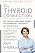 The Thyroid Connection: Why You Feel Tired, Brain-Fogged, and Overweight -- and How to Get Your Life Back