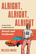 Alright, Alright, Alright: The Oral History of Richard Linklater's Dazed and Confused