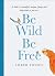 How to Be Wild and Free