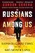 Russians Among Us: Sleeper Cells, Ghost Stories, and the Hunt for Putin's Spies