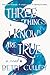 Three Things I Know Are True by Betty Culley
