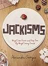 Jackisms: Weight Loss Humor and Help from My Weight Losing Friends Jackisms: Weight Loss Humor and Help from My Weight Losing Friends
