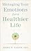 Managing Your Emotions for a Healthier Life by Mark W. Baker