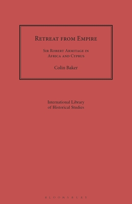 Retreat from Empire: Sir Robert Armitage in Africa and Cyprus (Geographers)