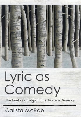 Lyric as Comedy: The Poetics of Abjection in Postwar America